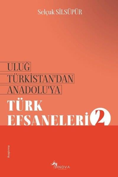 Selçuk SilsüpürMitoloji EfsaneUluğ Türkistan'dan Anadolu'ya Türk Efsaneleri - 2