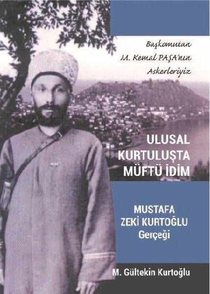 M. Gültekin KurtoğluTarihi Biyografi ve Otobiyografi KitaplarıUlusal Kurtuluşta Müftü İdim - Mustafa Zeki Kurtoğlu Gerçeği