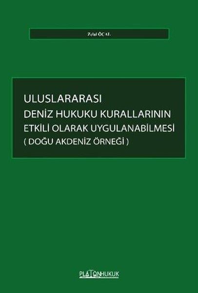 Zelal ÖcalHukuk Üzerine KitaplarUluslararası Deniz Hukuku Kurallarının Etkili Olarak Uygulanabilmesi Doğu Akdeniz Örneği