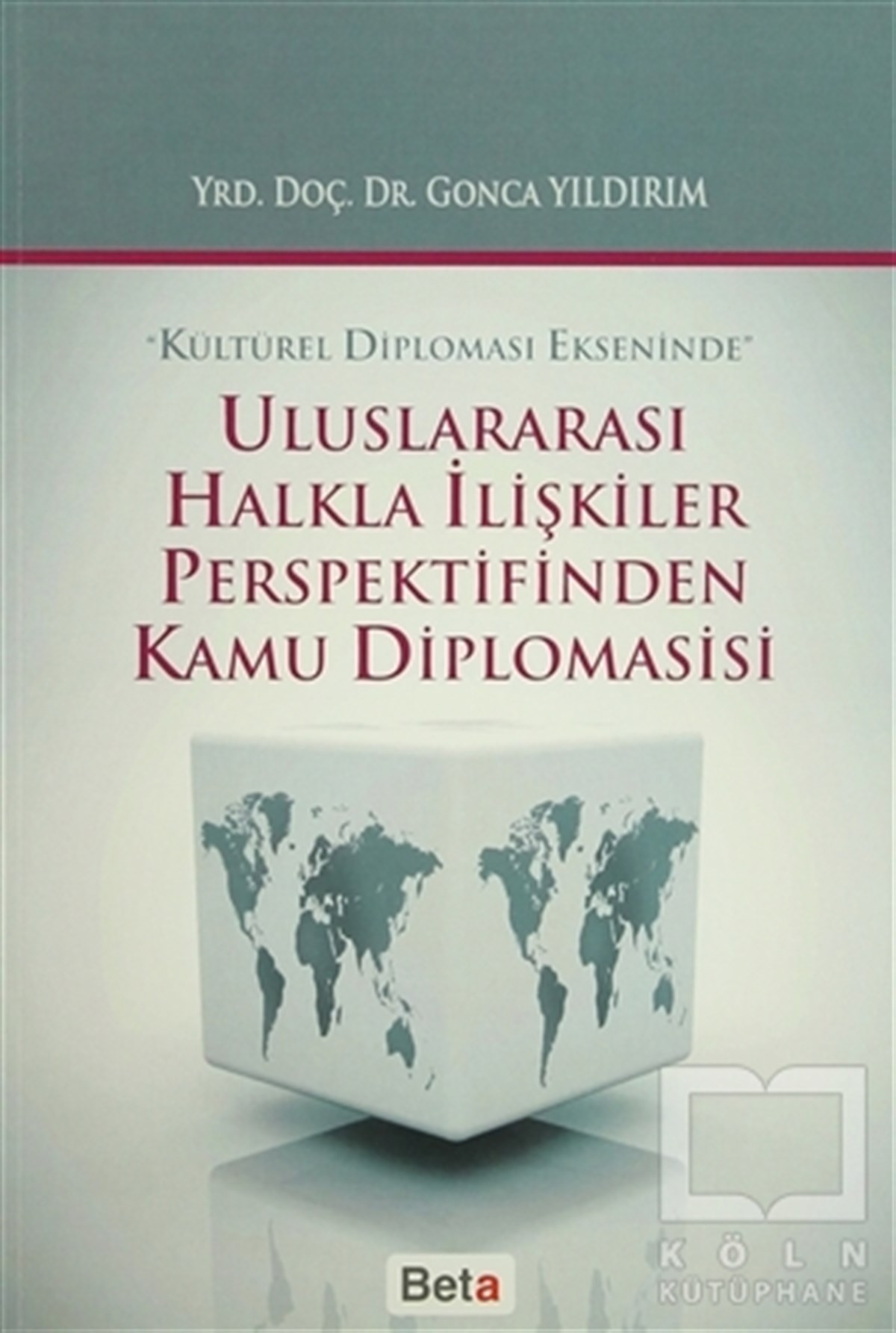 Gonca Yıldırımİletişim - MedyaUluslararası Halkla İlişkiler Perspektifinden Kamu Diplomasisi