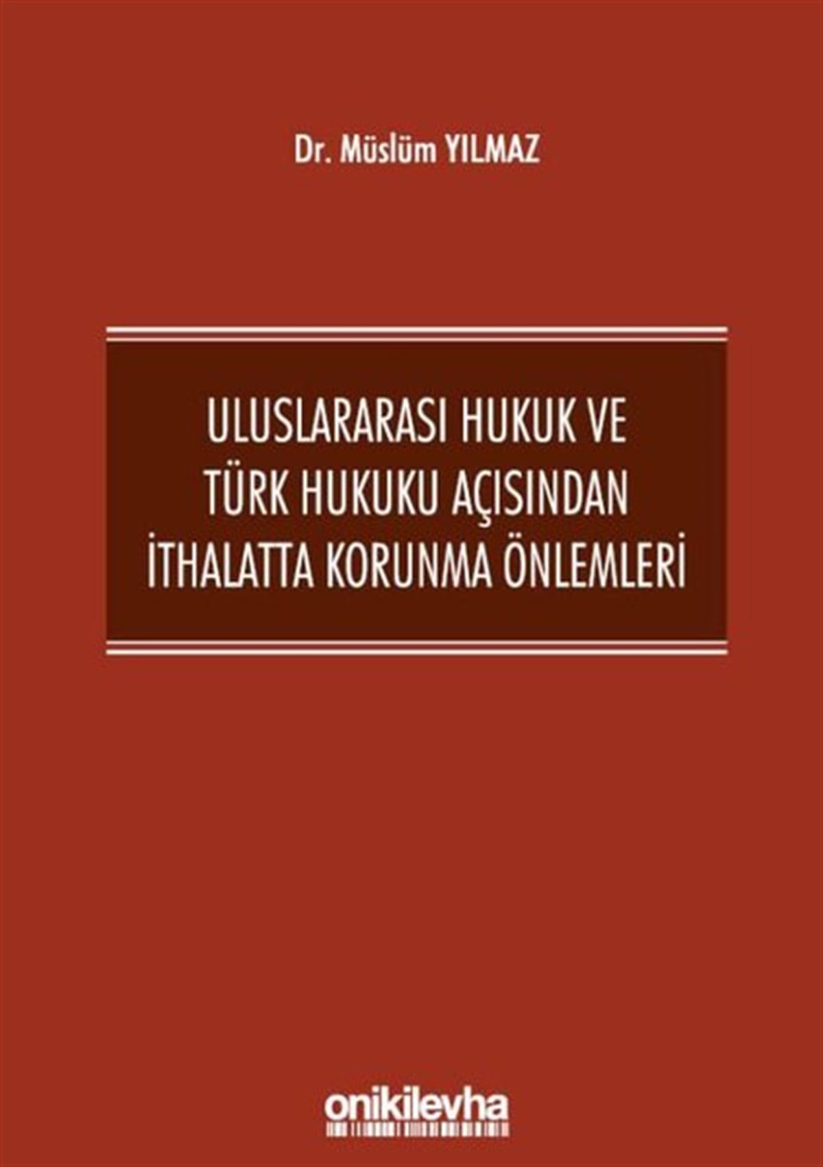 Köln KütüphaneHukuk Üzerine KitaplarUluslararası Hukuk ve Türk Hukuku Açısından İthalatta Korunma Önlemleri