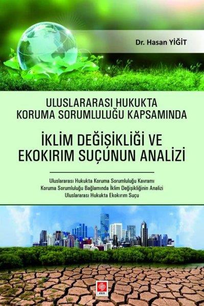 Hasan YiğitEğitimUluslararası Hukukta Koruma Sorumluluğu Kapsamında İklim Değişikliği ve Ekokırım Suçunun Analizi