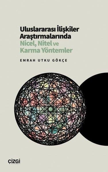 Emrah Utku GökçeDünya Siyaseti ve PolitikasıUluslararası İlişkiler Araştırmalarında Nicel Nitel ve Karma Yöntemler