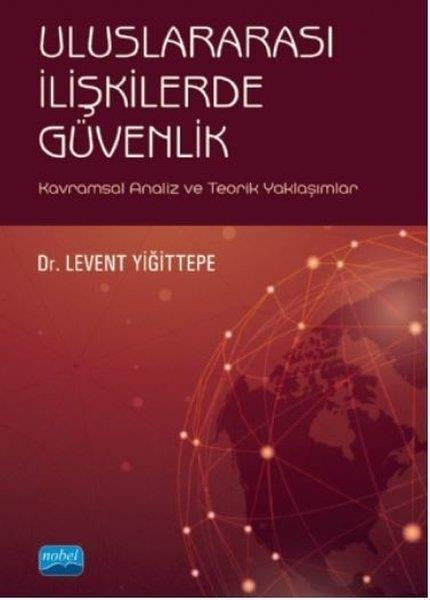 Levent YiğittepeEğitimUluslararası İlişkilerde Güvenlik-Kavramsal Analiz ve Teorik Yaklaşımlar