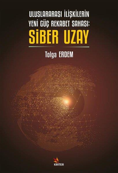 Tolga ErdemDünya Siyaseti ve PolitikasıUluslararası İlişkilerin Yeni Güç Rekabet Sahası: Siber Uzay