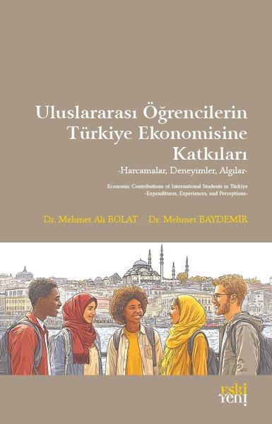 Mehmet Ali BolatEkonomi KitaplarıUluslararası Öğrencilerin Türkiye Ekonomisine Katkıları - Harcamalar Deneyimler Algılar