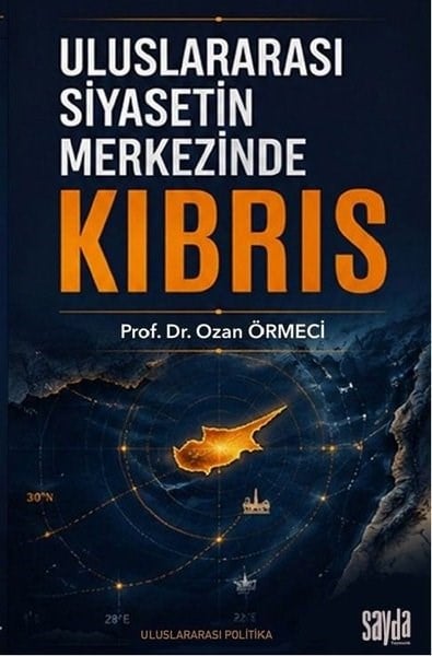 Ozan ÖrmeciDünya Siyaseti ve PolitikasıUluslararası Siyasetin Merkezinde Kıbrıs