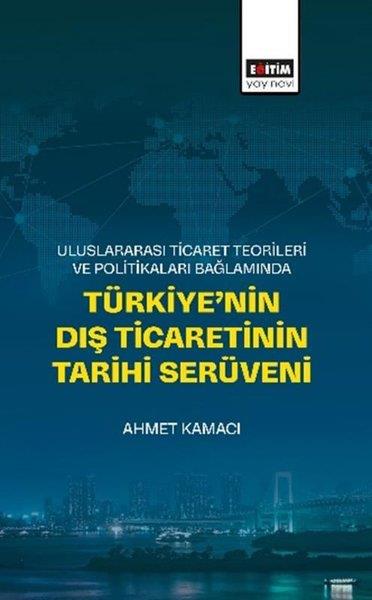 Ahmet KamacıEğitimUluslararası Ticaret Teorileri ve Politikaları Bağlamında Türkiye'nin Dış Ticaretinin Tarihi Serüven