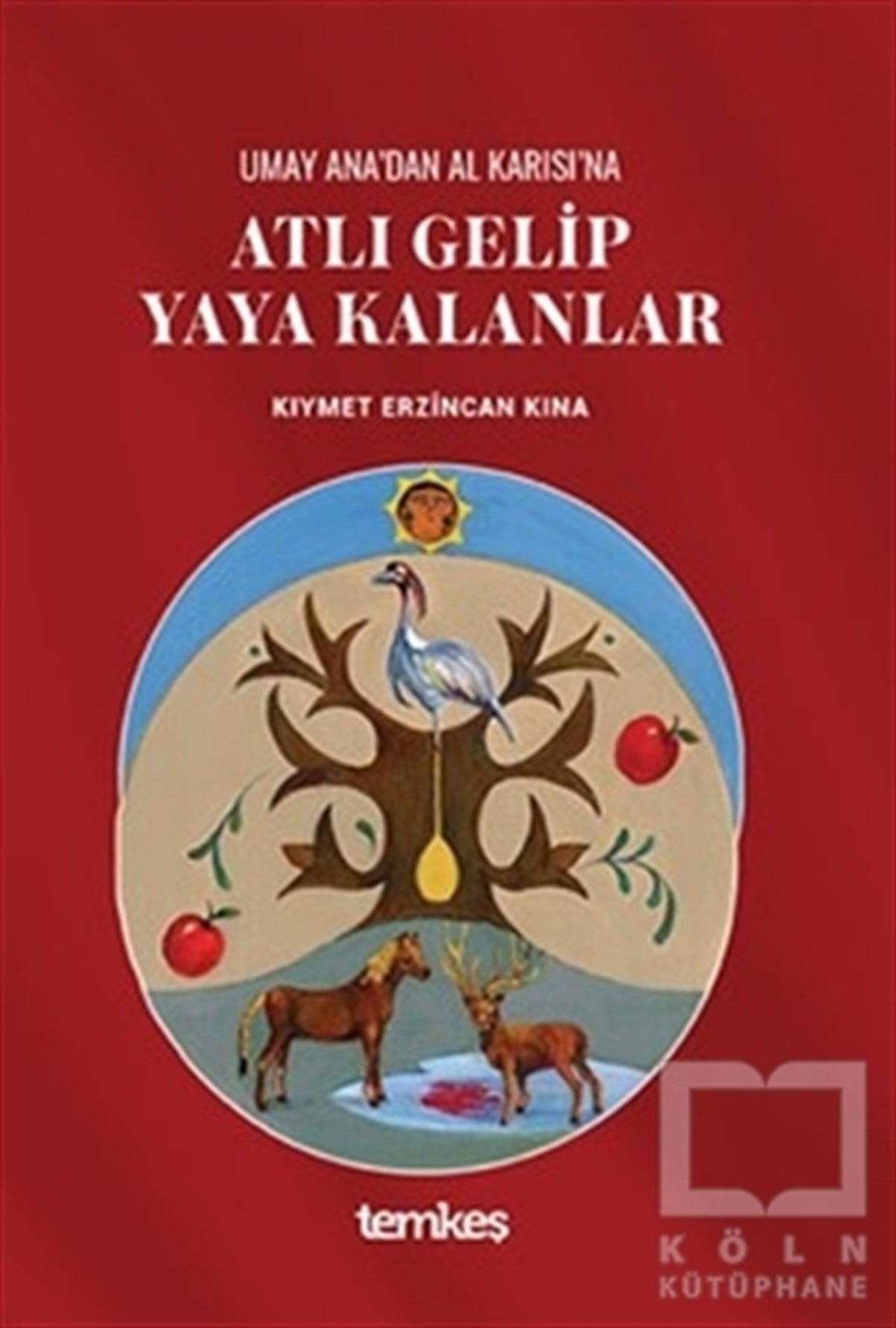 Kıymet Erzincan KınaForschung & Untersuchung und NachschlagewerkeUmay Ana’dan Al Karısı’na Atlı Gelip Yaya Kalanlar