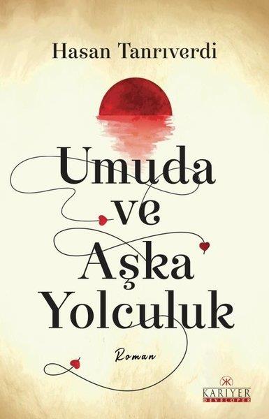 Hasan TanrıverdiTürkiye RomanUmuda ve Aşka Yolculuk