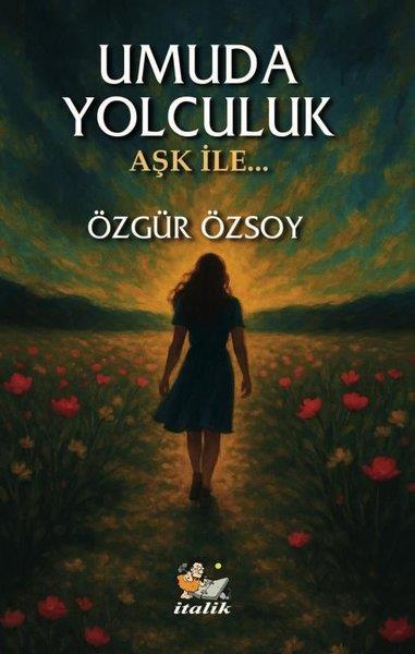Özgür ÖzsoyAnı & Mektup & Günlük KitaplarıUmuda Yolculuk - Aşk İle