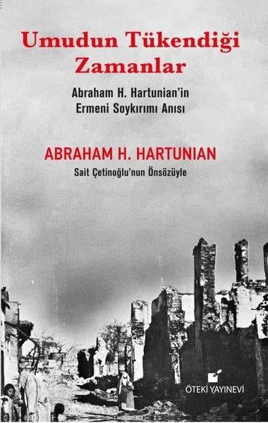 Abraham H. HartunianDünya GünlükUmudun Tükendiği Zamanlar - Abraham H. Hartunian'ın Ermeni Soykırımı Anısı