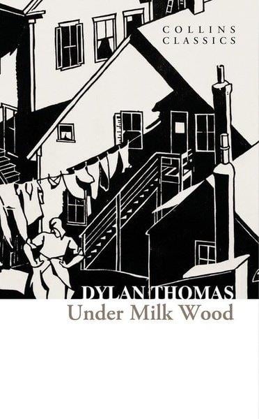 Dylan ThomasClassicsUnder Milk Wood - Collins Classics