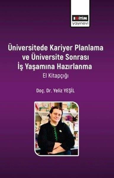 Yeliz YeşilEğitimÜniversitede Kariyer Planlama Ve Üniversite Sonrası İş Yaşamına Hazırlanma  -El Kitapçığı