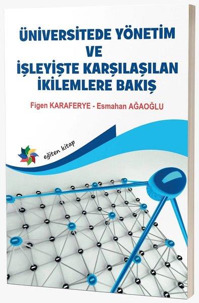 Esmahan AğaoğluEğitimÜniversitede Yönetim ve İşleyişte Karşılaşılan İkilemlere Bakış