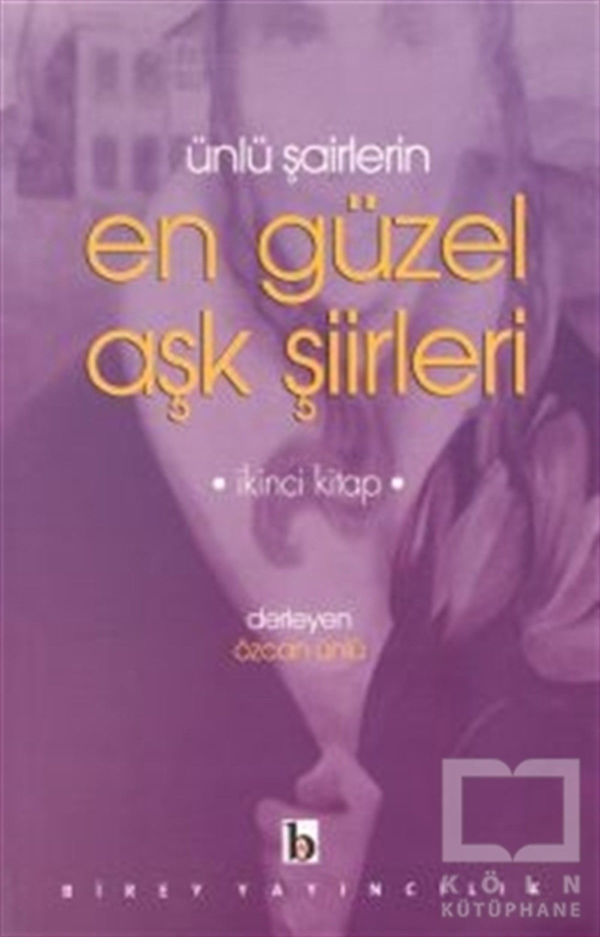 Ünlü Şairlerin En Güzel Aşk Şiirleri 2. Kitap