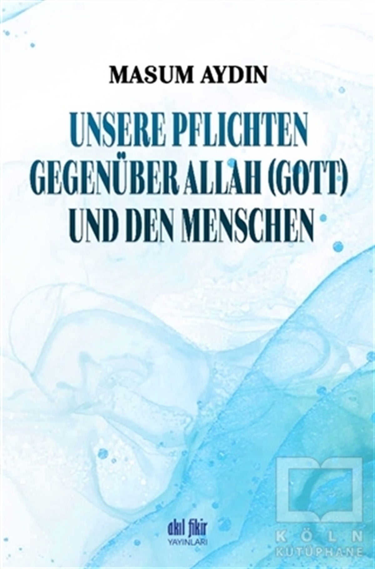 Masum AydınYabancı Dilde KitaplarUnsere Pflichten Gegenüber Allah (Gott) Und Den Menschen