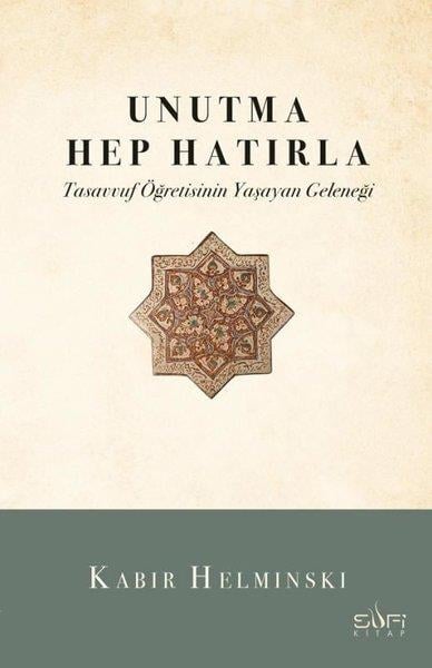 Kabir HelminskiTasavvuf KitaplarıUnutma Hep Hatırla - Tasavvuf Öğretisinin Yaşayan Geleneği