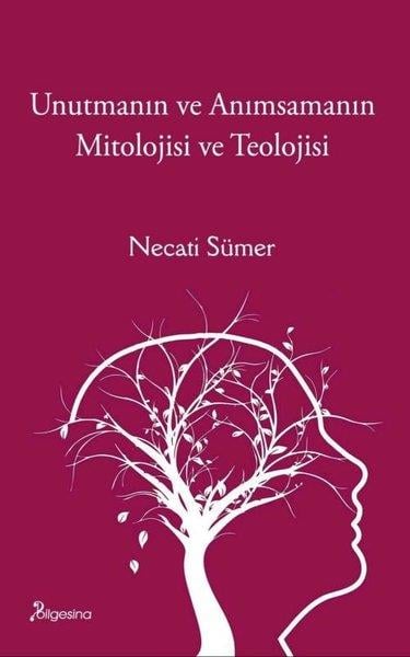 Necati SümerDinUnutmanın ve Anımsamanın Mitolojisi ve Teolojisi