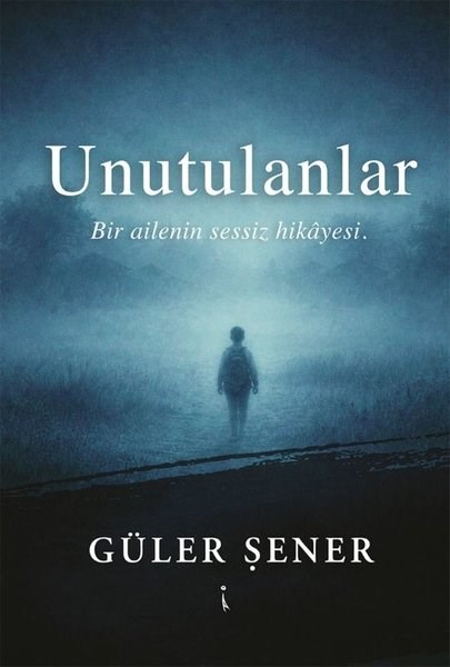 Güler ŞenerTürk RomaniUnutulanlar - Bir Ailenin Sessiz Hikayesi