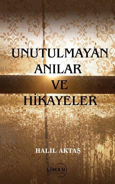 Halil AktaşMemoiren & Brief & TagebuchUnutulmayan Anılar ve Hikayeler
