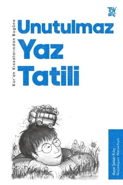 Ayşe Şeker KılıçÇocuk Gençlik RomanlarıUnutulmaz Yaz Tatili - Kur'an Kıssalarından Bugüne