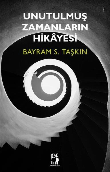 Bayram S. TaşkınHikaye (Öykü) KitaplarıUnutulmuş Zamanların Hikayesi
