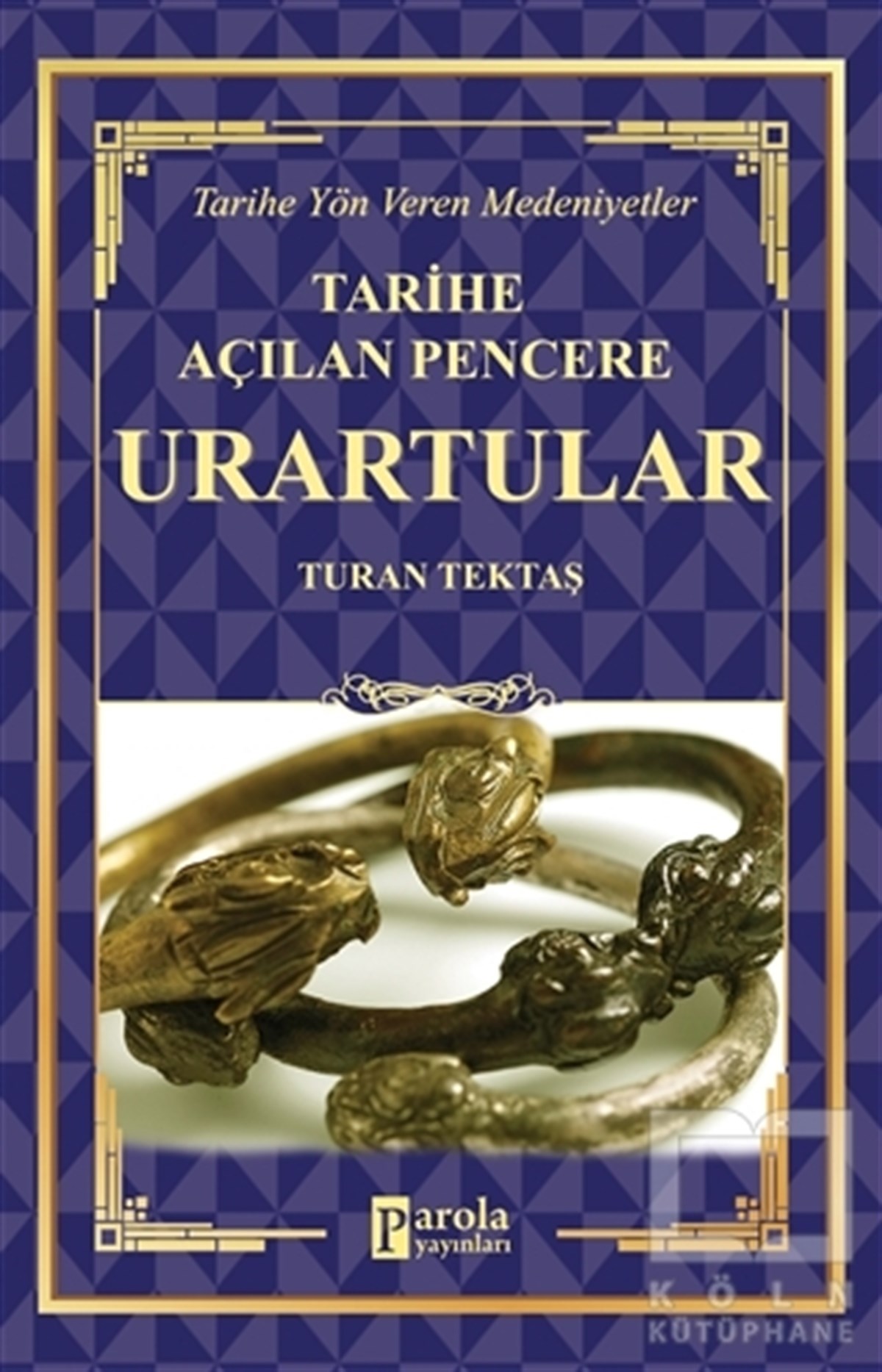 Turan TektaşAraştırma - İncelemeUrartular - Tarihe Açılan Pencere
