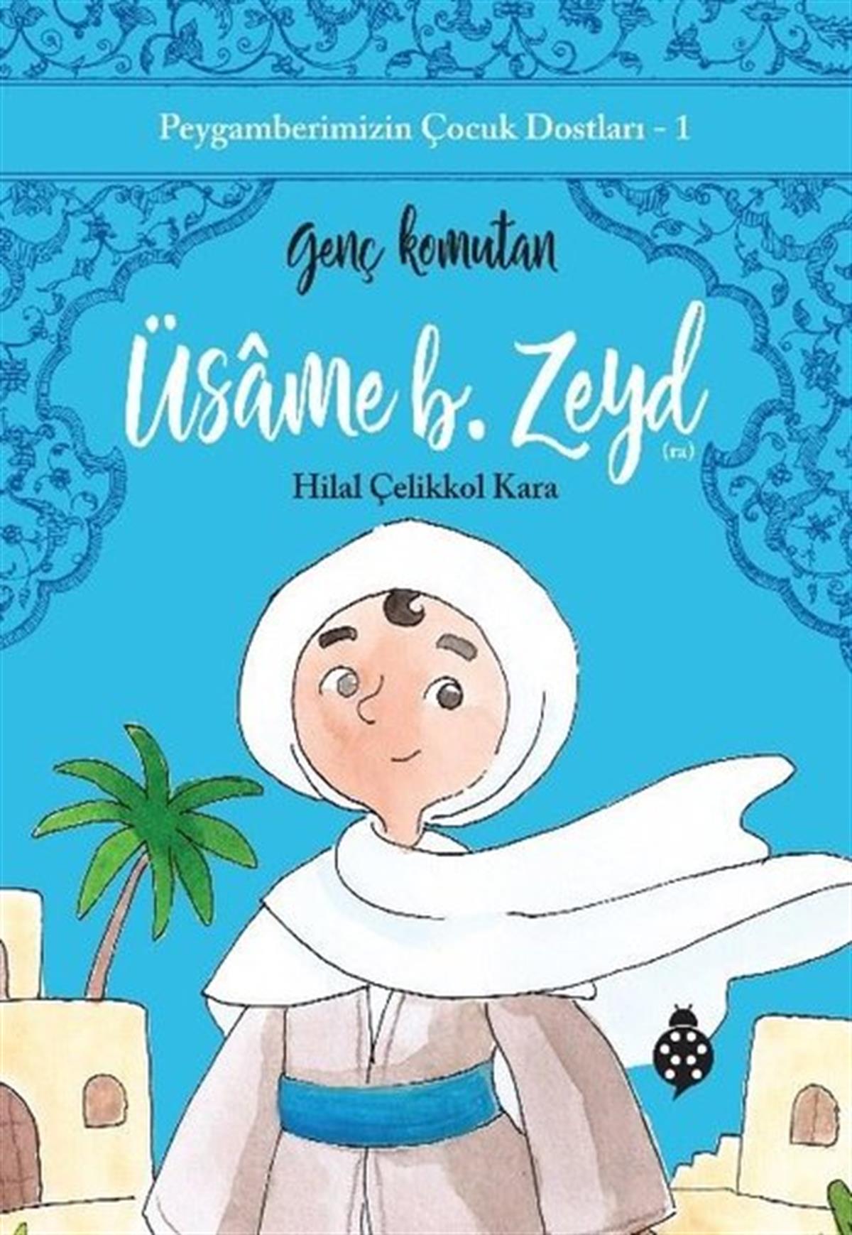 Hilal Çelikkol KaraIslami Çocuk KitaplariÜsame B. Zeyd: Genç Komutan - Peygamberimizin Çocuk Dostları 1