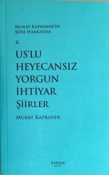 Murat KapkınerTürk ŞiiriUs'lu Heyecansız Yorgun İhtiyar Şiirler