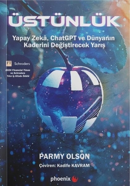 Parmy OlsonPopüler Bilim KitaplarıÜstünlük: Yapay Zeka ChatGPT ve Dünyanın Kaderini Değiştirecek Yarış