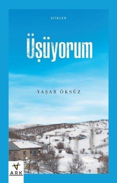 Yaşar ÖksüzTürk ŞiiriÜşüyorum-Şiirler