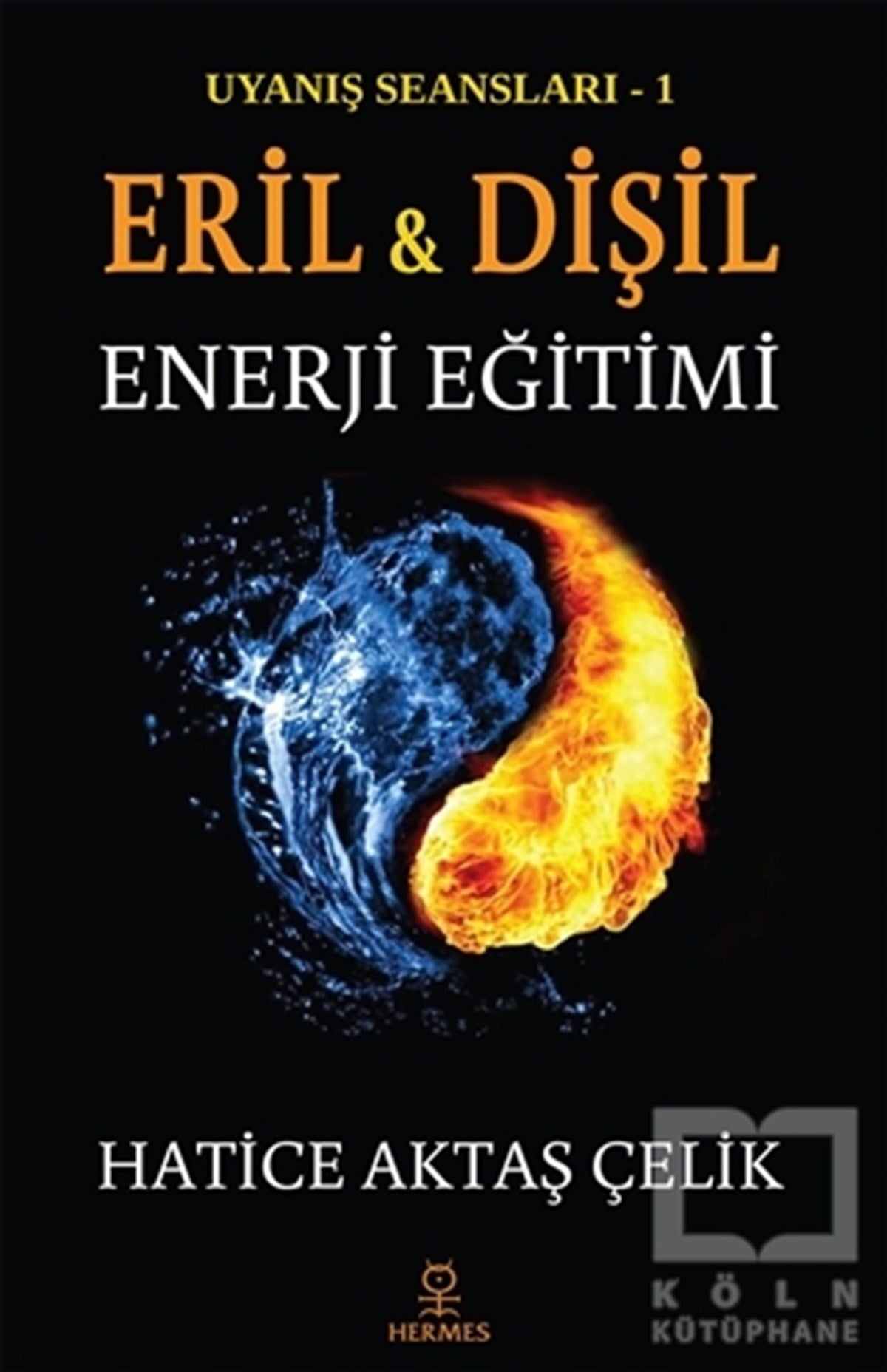 Hatice Aktaş ÇelikKişisel Gelişim KitaplarıUyanış Seansları 1 - Eril ve Dişil Enerji Eğitimi