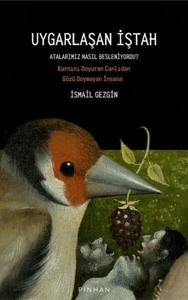 İsmail GezginPopüler Bilim KitaplarıUygarlaşan İştah - Atalarımız Nasıl Besleniyordu? Karnını Doyuran Canlıdan Gözü Doymayan İnsana