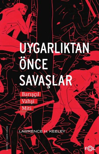 Lawrence H. KeeleyAntropolojiUygarlıktan Önce Savaşlar - Barışçıl Vahşi Miti