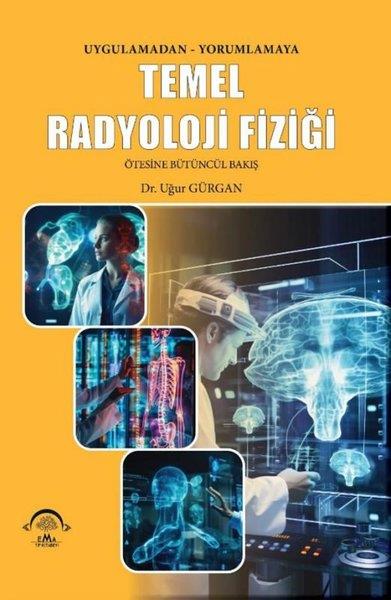 Uğur GürganDigerUygulamadan Yorumlamaya Temel Radyoloji Fiziği - Ötesine Bütüncül Bakış