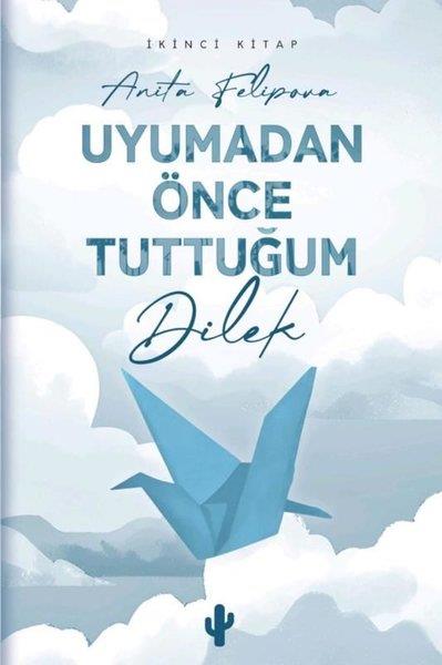 Anita FelipovaTürk RomaniUyumadan Önce Tuttuğum Dilek 2 - İkinci Kitap