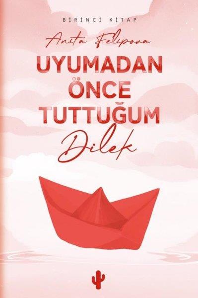 Anita FelipovaTürk RomaniUyumadan Önce Tuttuğum Dilek - Birinci Kitap