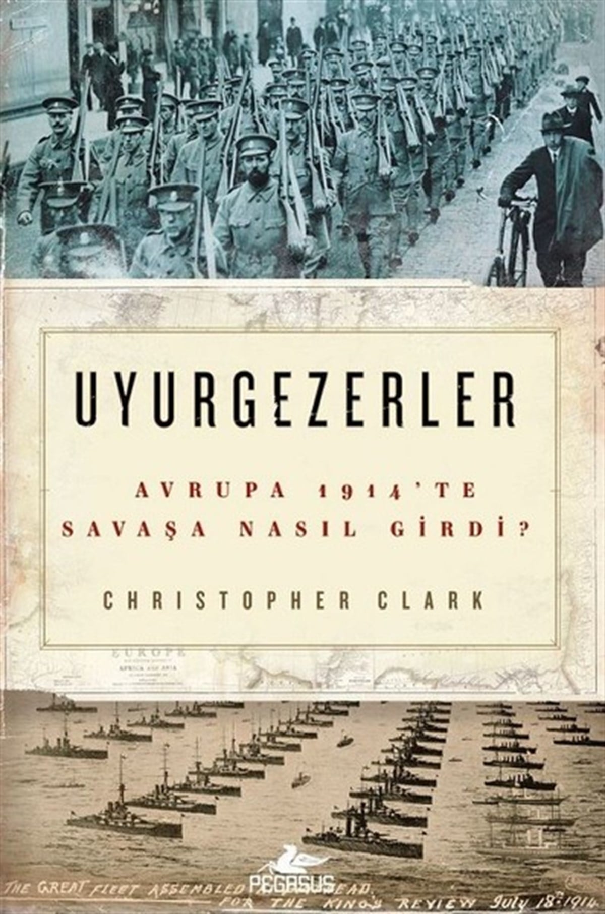 Christopher ClarkDünya TarihiUyurgezerler-Avrupa 1914'te Savaşa Nasıl Girdi?
