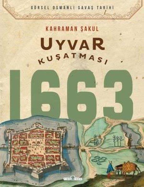 Kahraman ŞakulOsmanli TarihiUyvar Kuşatması 1663 - Görsel Osmanlı Savaş Tarihi