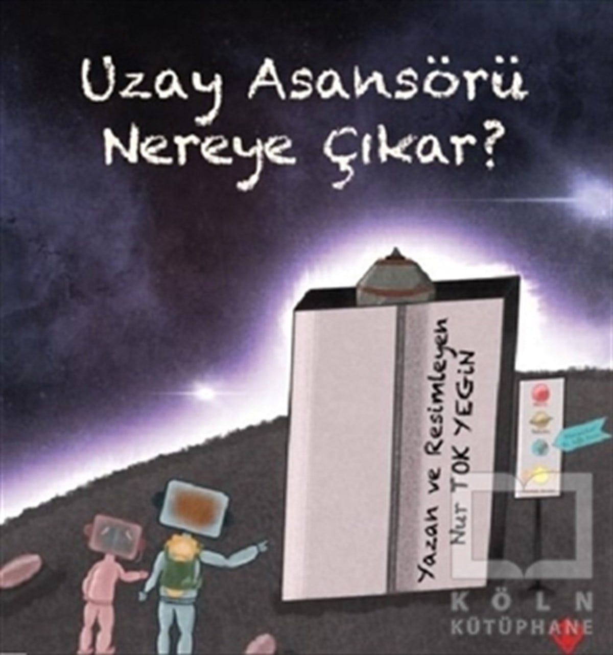 Nur Tok YeginÇocuk Hikaye KitaplarıUzay Asansörü Nereye Çıkar?