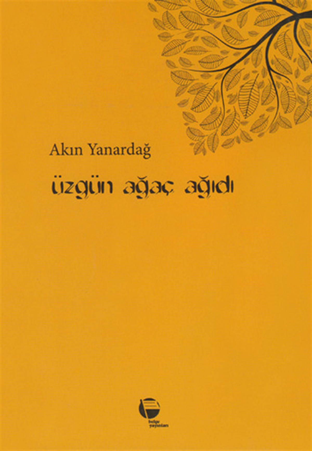 Akın YanardağTürk ŞiiriÜzgün Ağaç Ağıdı