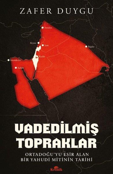 Zafer DuyguDünya TarihiVadedilmiş Topraklar - Ortadoğu'yu Esir Alan Bir Yahudi Mitinin Tarihi