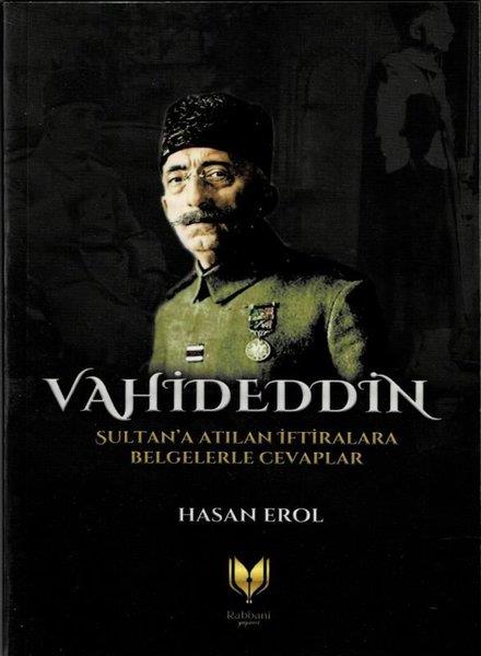Hasan ErolTarihi Biyografi ve Otobiyografi KitaplarıVahideddin Sultan'a Atılan İftiralara Belgelerle Cevaplar
