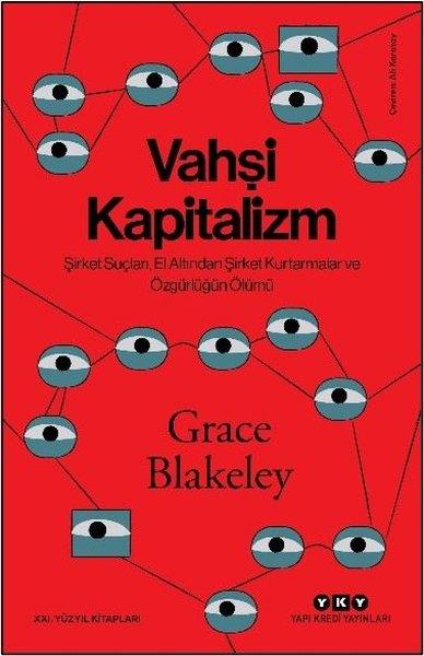 Grace BlakeleyGenel Politika & Siyaset Bilim & Siyaset Tarihi KitaplarıVahşi Kapitalizm - Şirket Suçları El Altından Şirket Kurtarmalar ve Özgürlüğün Ölümü