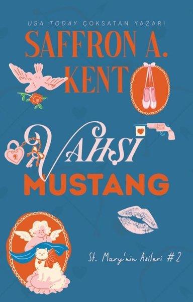 Saffron A. KentAşk Kitapları & Aşk RomanlarıVahşi Mustang - St. Mary'nin Asileri 2