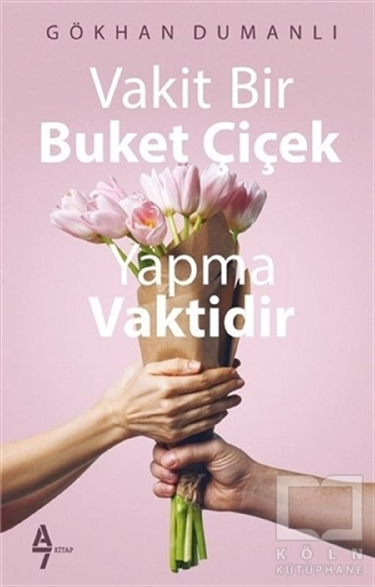 Gökhan DumanlıKişisel GelişimVakit Bir Buket Çiçek Yapma Vaktidir