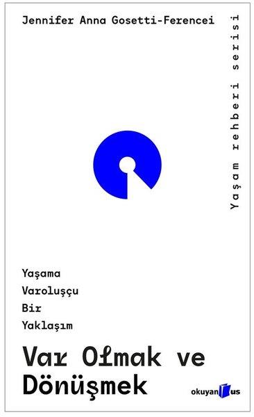 Jennifer Anna Gosetti - FerenceiFelsefe BilimiVar Olmak ve Dönüşmek - Yaşama Varoluşçu Bir Yaklaşım