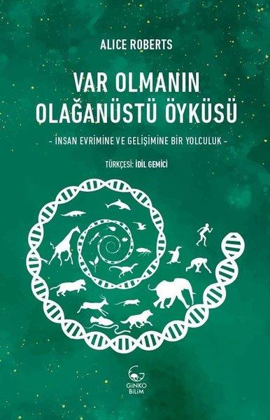 Alice RobertsPopüler Bilim KitaplarıVar Olmanın Olaganustu Oykusu - İnsan Evrimine ve Gelişimine Bir Yolculuk
