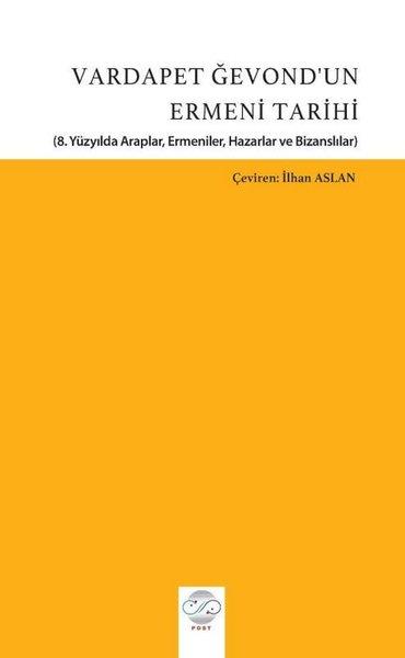 KolektifDünya TarihiVardapet Ğevond'un Ermeni Tarihi - 8.Yüzyılda Araplar, Ermeniler, Hazarlar ve Bizanslılar